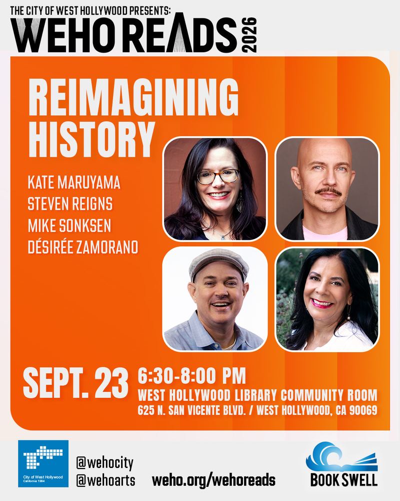 WeHo Reads: Reimagining History — Wednesday, Sept. 23, 2026, 6:30 p.m., West Hollywood Library Community Room, featuring Kate Maruyama, Steven Reigns, Mike Sonksen and Désirée Zamorano
